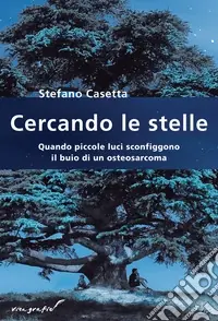 Cercando le stelle. Quando piccole luci sconfiggono il buio di un osteosarcoma Pagamento Sicuro