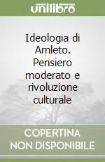 Ideologia di Amleto. Pensiero moderato e rivoluzione culturale Di Tendenza