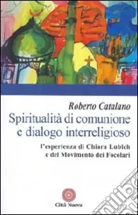 Compra Online Spiritualità di comunione e dialogo interreligioso. L‘esperienza di Chiara Lubich e del movimento dei Focolari