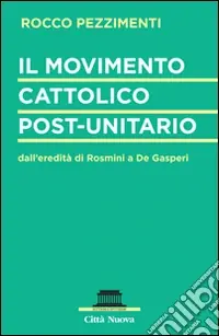 Offerta Speciale Il movimento cattolico post-unitario dall‘eredità di Rosmini a De Gasperi