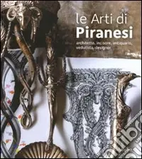 Economico Le arti di Piranesi. Architetto, incisore, antiquario, vedutista, designer. Catalogo della mostra (Venezia, 28 agosto-21 novembre 2010). Ediz. illustrata
