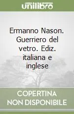 Super Prezzo Ermanno Nason. Guerriero del vetro. Ediz. italiana e inglese