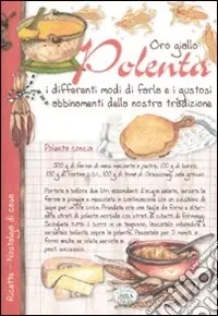 Prezzo Ridotto Oro giallo. Polenta. I differenti modi di farla e i gustosi abbinamenti della nostra tradizione. Ediz. illustrata