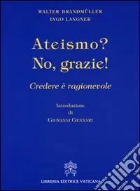 Ateismo? No, grazie. Credere è ragionevole Subito Disponibile