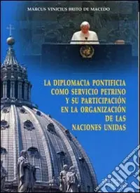 Prezzo Conveniente La Diplomacia pontificia como servicio petrino y su partecipatión en la organización de las naciones unidas