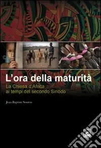 Ordina Subito L‘ora della maturità. La Chiesa in Africa ai tempi del secondo Sinodo