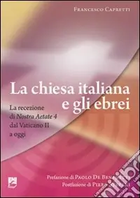 La Chiesa italiana e gli ebrei. La ricezione di Nostra aetate dal Vaticano II a oggi Compra Adesso