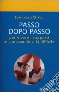 Passo dopo passo per vivere i rapporti anche quando si fa difficile Saldi