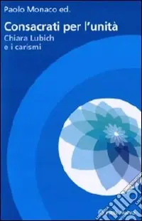 Soddisfatti O Rimborsati Consacrati per l‘unità. Chiara Lubich e i carismi