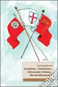 Socialismo... Comunismo... Democrazia Cristiana... Ma che belle parole! Popolare