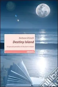Destiny island. Un piccolo paradiso di illusioni e misteri Compra Oggi Stesso