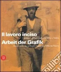 Il lavoro inciso. Capolavori dell‘arte grafica da Millet a Vedova. Ediz. italiana e tedesca Direttamente Dal Produttore