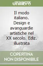 Acquista Ora Il modo italiano. Design e avanguardie artistiche nel XX secolo. Ediz. illustrata