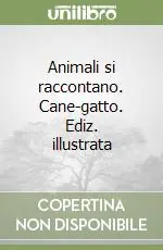 Animali si raccontano. Cane-gatto. Ediz. illustrata Ordina Subito
