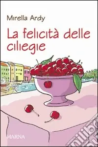 La Felicità delle ciliegie Occasione Imperdibile