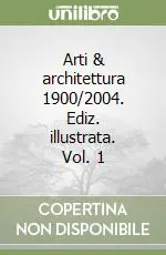 Arti & architettura 1900/2004. Ediz. illustrata. Vol. 1 Prezzo Scontato