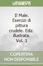 Non Perdere Il Male. Esercizi di pittura crudele. Ediz. illustrata. Vol. 1