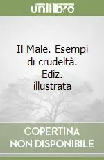 Il Male. Esempi di crudeltà. Ediz. illustrata Bestseller