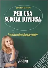 Soddisfatti O Rimborsati Per una scuola diversa. Non una scuola simile ad un ospedale che cura i sani e respinge i malati