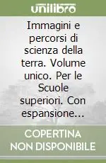 Immagini e percorsi di scienza della terra. Volume unico. Per le Scuole superiori. Con espansione online Prezzo Di Fabbrica