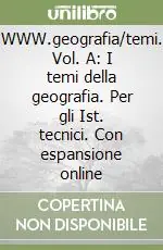 WWW.geografia/temi. Vol. A I temi della geografia. Per gli Ist. tecnici. Con espansione onlineA. I TEMI DELLA GEOGRAFIA + ESPANSIONE WEB A Offerta