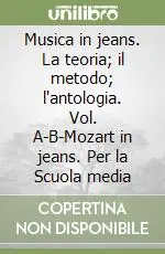 Offerta Del Giorno Musica in jeans. La teoria; il metodo; l‘antologia. Vol. A-B-Mozart in jeans. Per la Scuola mediaVOL A + CD + VOL B + CD +MOZART IN JEANS + CD + DVD
