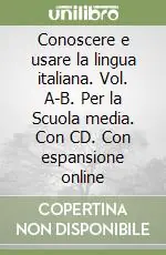 Conoscere e usare la lingua italiana. Vol. A-B. Per la Scuola media. Con CD. Con espansione onlineVOL A + VOL B + LABORATORIO ON LINE + CD Soddisfatti O Rimborsati
