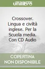 Crossover. Lingua e civiltà inglese. Per la Scuola media. Con CD AudioLINGUA E CIVILTA‘ INGLESE Scelto Dai Clienti