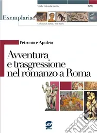Nuova Collezione Petronio e Apuleio. Avventura e trasgressione nel romanzo a Roma. Per i Licei e gli Ist. magistrali