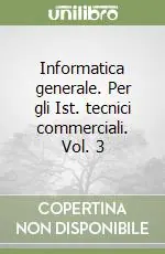 Informatica generale. Per gli Ist. tecnici commerciali. Vol. 3INDIRIZZI PROGRAMMATORI E MERCURIO Vendita Finale