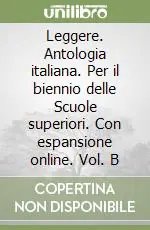 Offerta Speciale Leggere. Antologia italiana. Per il biennio delle Scuole superiori. Con espansione online. Vol. BANTOLOGIA ITALIANA PER IL BIENNIO DELLA SCUOLA SUP