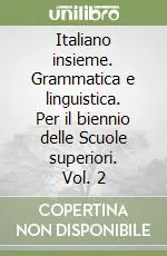 Italiano insieme. Grammatica e linguistica. Per il biennio delle Scuole superiori. Vol. 2GRAMMATICA E LINGUISTICA PER IL BIENNIO A Buon Prezzo