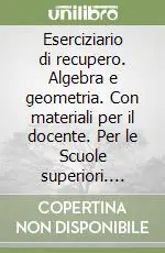 Eserciziario di recupero. Algebra e geometria. Con materiali per il docente. Per le Scuole superiori. Vol. 2DI ALGEBRA E GEOMETRIA Spedizione Espresso