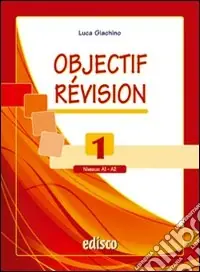 Objectif revision. Niveaux A1-A2. Per le Scuole superiori. Con espansione online. Vol. 1NIVEAUX A1 Non Perdere
