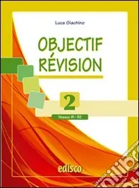 Objectif revision. Niveaux B1-B2. Per le Scuole superiori. Con espansione online. Vol. 2NIVEAUX B1 Offerta Speciale