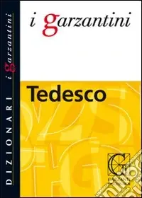 Il Garzantino di tedesco. Tedesco-italiano, italiano-tedesco Reso Gratuito