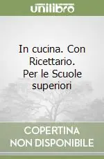 Nuova Collezione In cucina. Con Ricettario. Per le Scuole superioriPULITO, PRECISO, PUNTUALE