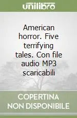 American horror. Five terrifying tales. Con file audio MP3 scaricabiliFIVE TERRIFYING TALES Subito Disponibile