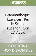 Grammathèque. Exercices. Per le Scuole superiori. Con CD AudioEXERCICES + CD/AUDIO ROM Quantità Limitata