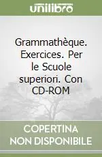 Grammathèque. Exercices. Per le Scuole superiori. Con CD-ROM Offerta Limitata