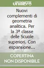Nuovi complementi di geometria analitica. Per la 3ª classe delle Scuole superiori. Con espansione onlinePER LA III CLASSE DELLE SCUOLE MEDIE SUPERIORI Offerta