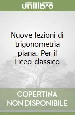 Spedizione Espresso Nuove lezioni di trigonometria piana.PER IL LICEO CLASSICO
