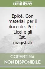 Epikè. Con materiali per il docente. Per i Licei e gli Ist. magistrali Compra Adesso