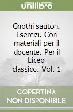 Gnothi sauton. Esercizi. Con materiali per il docente. Per il Liceo classico. Vol. 1ESERCIZI I Compra Oggi Stesso
