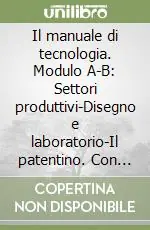 Il manuale di tecnologia. Modulo A-B Settori produttivi-Disegno e laboratorio-Il patentino. Con tavole per il disegno. Per la Scuola media. Con espansione onlineDIS. E LAB. CON CD SOFT.DIS.+SETT. PROD.+ IL PATENTINO+TAV.DIS. A+B+TAV.SOL. Compra Oggi Stesso