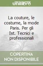 Compra Online La couture, le costume, la mode Paris. Per gli Ist. Tecnici e professionali