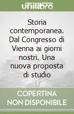 Storia contemporanea. Dal Congresso di Vienna ai giorni nostri. Una nuova proposta di studio Prezzo Ridotto