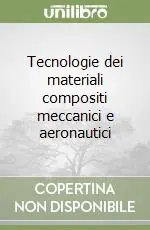 Acquista Ora Tecnologie dei materiali compositi meccanici e aeronautici