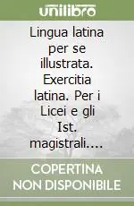Lingua latina per se illustrata. Exercitia latina. Per i Licei e gli Ist. magistrali. Vol. 1 Cap. I-XXXVEXERCITIA LATINA I Prezzo Ridotto