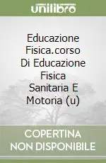Super Prezzo Educazione Fisica.corso Di Educazione Fisica Sanitaria E Motoria (u)CORSO DI EDUCAZIONE FISICA